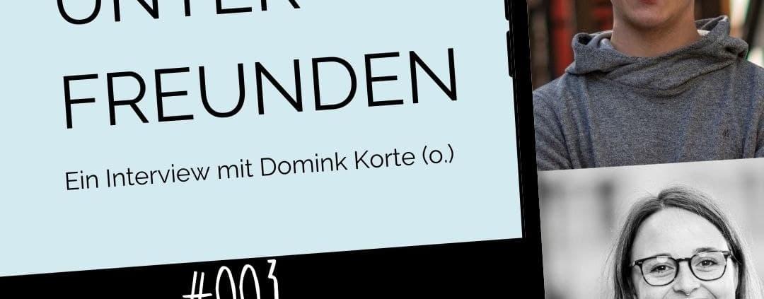 Unter Freunden - Ein Interview mit Dominik Korte